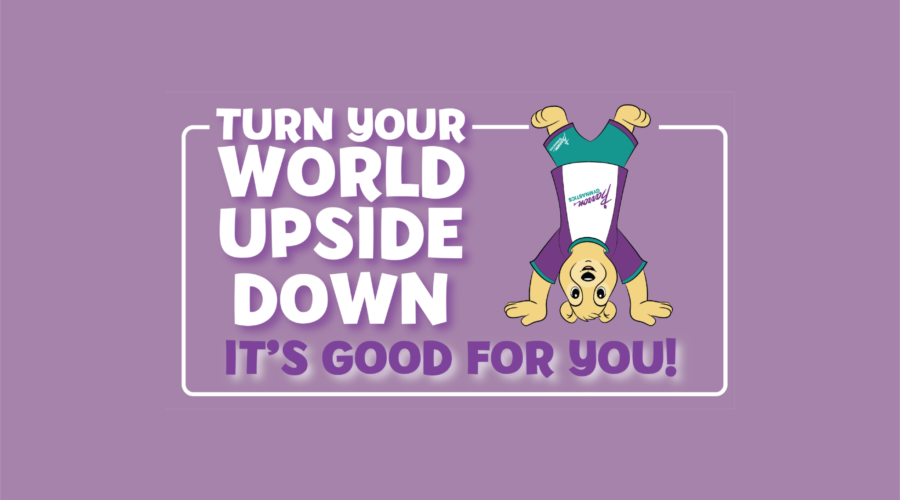 Turn Your World Upside Down; It’s Good for You!